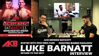 ACB 54's Luke Barnatt on Mamed Khalidov, Irish MMA Fans, ACB Referee Boycott