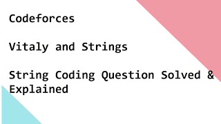 Codeforces - Vitaly and Strings - String Coding Question Solved & Explained