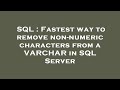 SQL : Fastest way to remove non-numeric characters from a VARCHAR in SQL Server