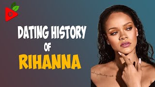 Dating History of Rihanna