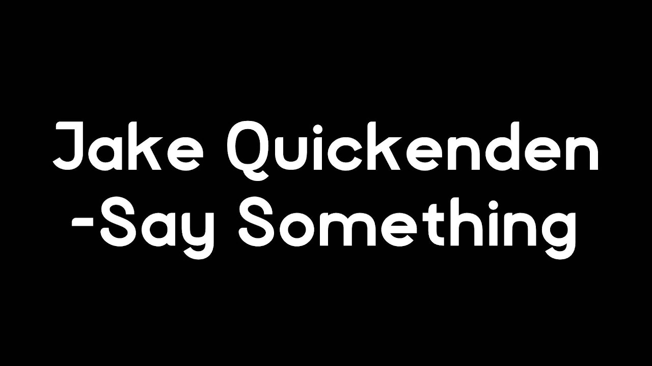 Jake Quickenden - Say Something SONG / AUDIO ONLY - YouTube