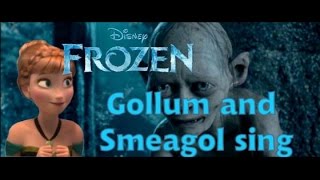 Gollum and Smeagol sing: Love is an Open Door