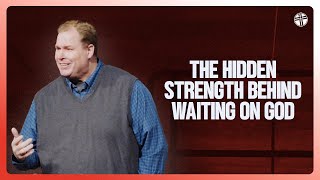 The Hidden Strength Behind Waiting On God