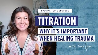 Titration. Why it's important when HEALING trauma. Special Topic Lecture with Irene Lyon
