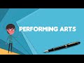 what is performing arts explain performing arts define performing arts meaning of performing arts