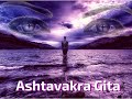 Ashtavakra Gita Chapters 01 thru 07 Summary by Ekta Bathija