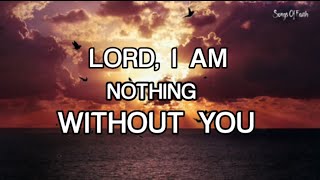 LORD I AM NOTHING WITHOUT YOU | Country Gospel Songs | by: Lifebreakthrough | with lyrics