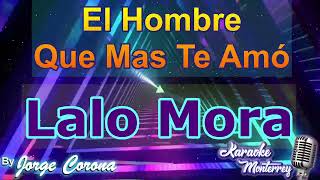 Karaoke Monterrey - Lalo Mora - El Hombre Que Mas Te Amó