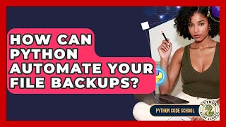How Can Python Automate Your File Backups? - Python Code School