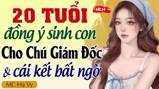 Nghe để ngủ: 20 TUỔI ĐỒNG Ý SINH CON CHO CHÚ GIÁM ĐỐC trọn bộ - Hạ Vy kể chuyện