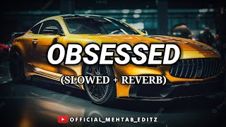 Obsessed [Slowed + Reverb] - Riar Saab | Vicky Kaushal obsessed | OfficiaL_MehtaB_EditZ