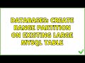Databases: Create Range Partition on existing large MySQL table