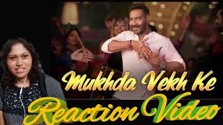 #MukhdaVekhke #MikaSingh Mukhda Vekh ke : De De Pyar De| Ajay Devgan,Mika Singh|Reacyion video