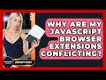 Why Are My JavaScript Browser Extensions Conflicting? - JavaScript Toolkit