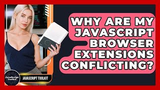 Why Are My JavaScript Browser Extensions Conflicting? - JavaScript Toolkit