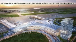 A New World-Class Airport Terminal Is Coming To Kenner Louisiana