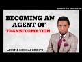 Agents of Transformation __Apostle Michael Orokpo