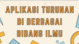 APLIKASI TURUNAN DIBERBAGAI BIDANG - KELOMPOK 2 MATERI 12