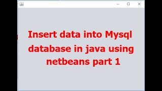 Insert record into mysql database in java using netbeans part 1 ( with source code )