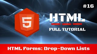 #16 - Creating a HTML Form: Drop-Down Lists - HTML Full Tutorial for Beginners