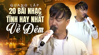 20 Bài Nhạc Tình Nghe Về Đêm Hay Nhất | Nhạc Vàng Trữ Tình Chất Chứa Tâm Trạng | Quang Lập