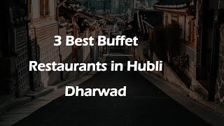 3 Best Buffet restaurants in Hubballi Dharwad, Karnataka 2025 | Buffet eateries