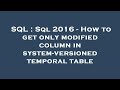 SQL : Sql 2016 - How to get only modified column in system-versioned temporal table