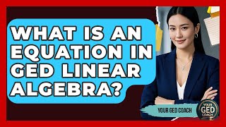 What Is An Equation In GED Linear Algebra? - Your GED Coach