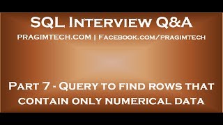 Part 7 SQL query to find rows that contain only numerical data