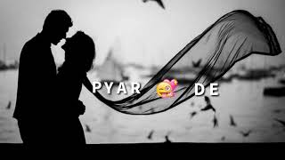 Pyar De Pyar Le - New Song | Whatsapp Status Video