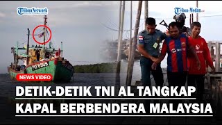 DETIK-DETIK TNI AL TANGKAP KAPAL Berbendera Malaysia, Curi Ikan di Perairan Indonesia