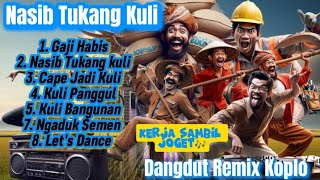 Nasib Tukang Kuli|| Dangdut Remix Koplo Terbaru!! Kerja Sambil Joget🕺🎶