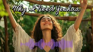 Why I Need Yeshua, Messianic Jewish Praise Song, Messianic Worship Music, Messianic Worship Song