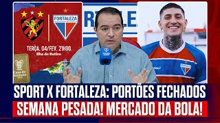 🚨 SPORT x FORTALEZA: PORTÕES FECHADOS! LAION TOMA CUIDADOS EM RECIFE! SEMANA DE CLÁSSICOS! MERCADO!