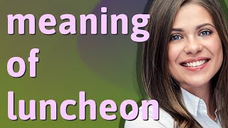 Luncheon | meaning of Luncheon