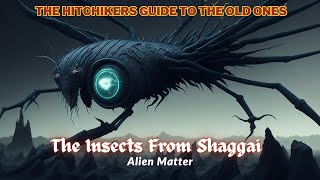 Hitchhiker's Guide to The Old Ones: The Insects From Shaggai: Alien Matter | Cthulhu Mythos