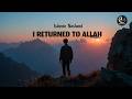 I Returned to Allah Again… Powerful Islamic Nasheed