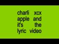 Charli xcx - Apple (Lyric Video)