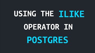 Case insensitive queries in Postgres with the ILIKE operator