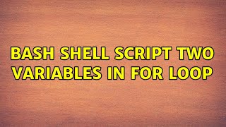 Unix & Linux: bash shell script two variables in for loop (2 Solutions!!)
