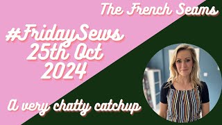 #fridaysews 25th Oct 2024. A very chatty catchup!