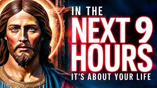 🚨 "THE NEXT 9 HOURS MATTER..." - JESUS | God's Message Today | God Says | God Helps