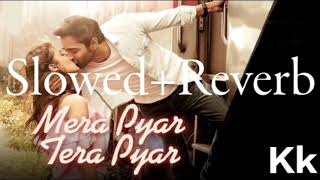 Mera Pyar Tera Pyar (Slowed+Reverb) Lofi Song  || Jalebi ||  // Arijit Singh //