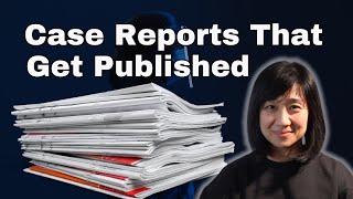 The Secret to Writing Case Reports That Get Accepted