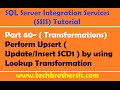 SSIS Tutorial Part 60-Perform Upsert  (Update/Insert  SCD1) by Lookup Transformation in SSIS Package