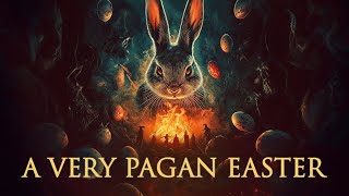 The PAGAN Origins and Practices of EASTER | FULL DOCUMENTARY