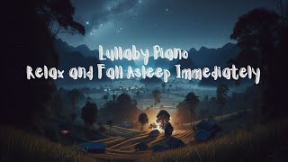 Lullaby Piano - Relax and Fall Asleep Immediately in 10 Minutes