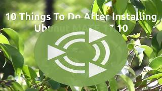 10 Things To Do After Installing Ubuntu MATE 17.10