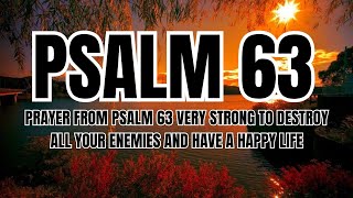 PRAYER from PSALM 63 VERY STRONG to DESTROY ALL YOUR ENEMIES AND HAVE A HAPPY LIFE