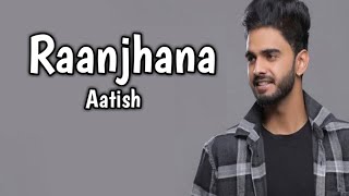 Raanjhana  Song (lyrics) by Aatish featuring Nikeet Dhillon || latest Punjabi song